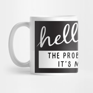 Hello I'm the problem it's me Mug